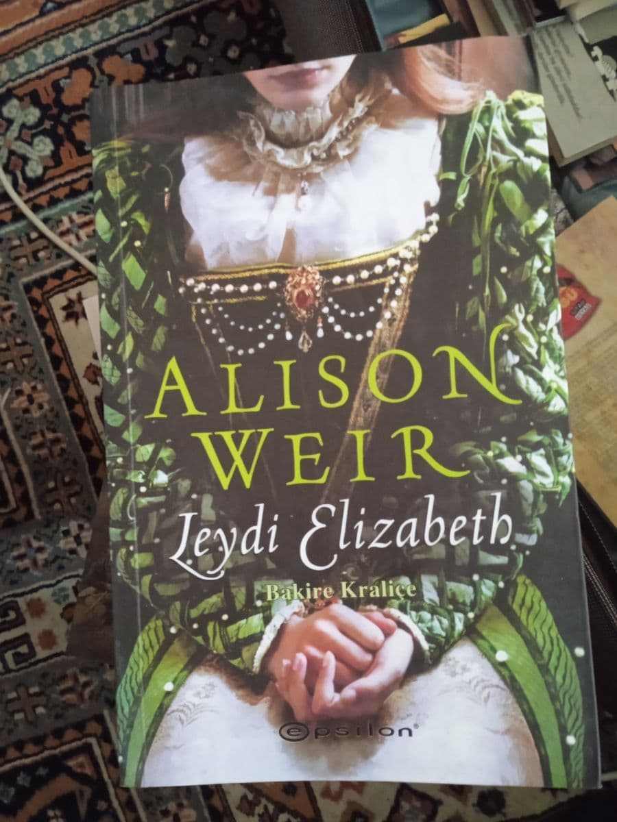Leydi Elizabeth - Bakire Kraliçe - Alison Weir ikinci el kitap