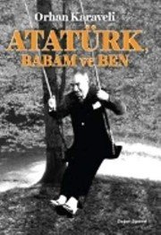Atatürk Babam ve Ben - Orhan Karaveli ikinci el kitap