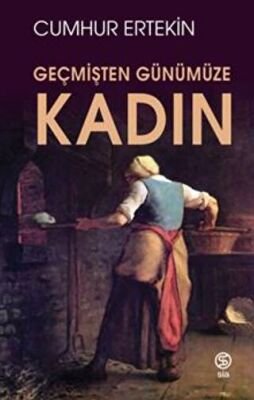 Cumhur Ertekin — Geçmişten Günümüze Kadın - Dr. Gülşah SARI, Dr. Işıl TOMBUL ikinci el kitap