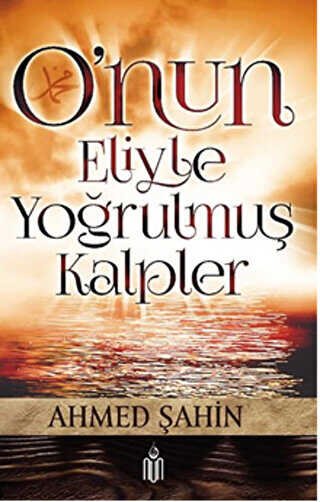 Ahmed Şahin — Onun Eliyle Yoğrulmuş Kalpler - Ahmed Şahin ikinci el kitap