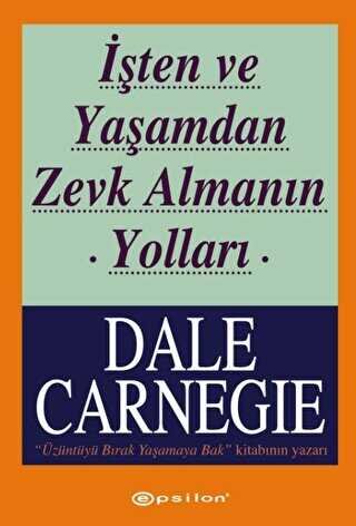 Dale Carnegie — İşten ve Yaşamdan Zevk Almanın Yolları - Dale Carnegie ikinci el kitap